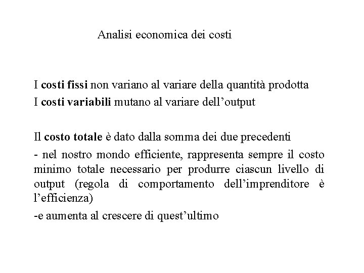 Analisi economica dei costi I costi fissi non variano al variare della quantità prodotta Analisi economica dei costi I costi fissi non variano al variare della quantità prodotta