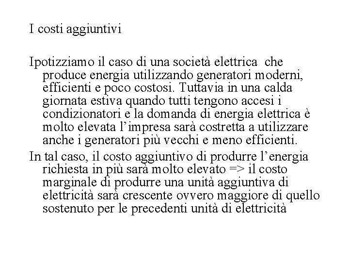 I costi aggiuntivi Ipotizziamo il caso di una società elettrica che produce energia utilizzando I costi aggiuntivi Ipotizziamo il caso di una società elettrica che produce energia utilizzando