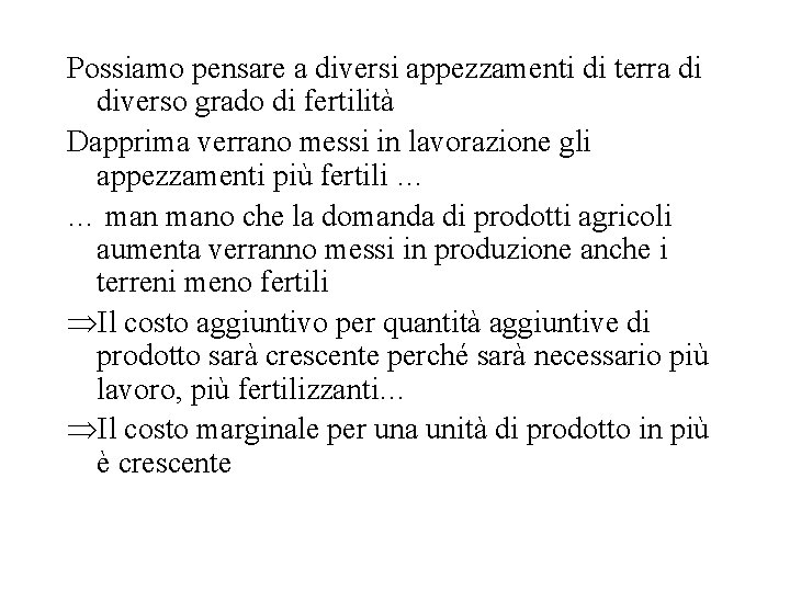 Possiamo pensare a diversi appezzamenti di terra di diverso grado di fertilità Dapprima verrano Possiamo pensare a diversi appezzamenti di terra di diverso grado di fertilità Dapprima verrano