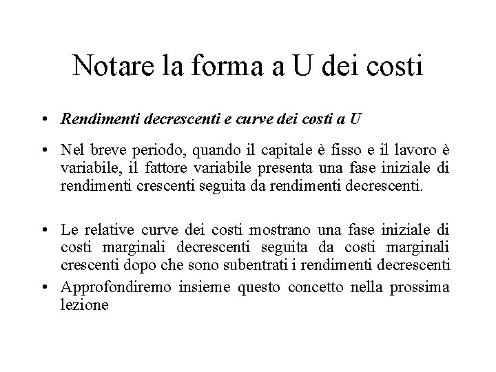 Notare la forma a U dei costi • Rendimenti decrescenti e curve dei costi Notare la forma a U dei costi • Rendimenti decrescenti e curve dei costi