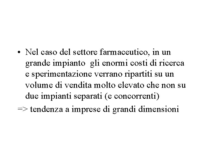 • Nel caso del settore farmaceutico, in un grande impianto gli enormi costi • Nel caso del settore farmaceutico, in un grande impianto gli enormi costi