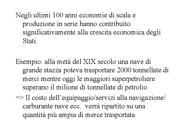 Negli ultimi 100 anni economie di scala e produzione in serie hanno contribuito significativamente Negli ultimi 100 anni economie di scala e produzione in serie hanno contribuito significativamente