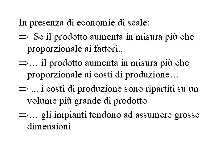 In presenza di economie di scale: Þ Se il prodotto aumenta in misura più In presenza di economie di scale: Þ Se il prodotto aumenta in misura più