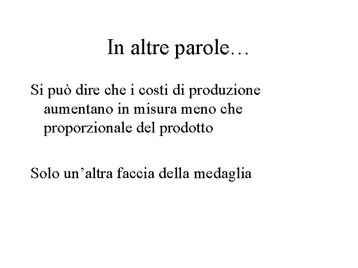 In altre parole… Si può dire che i costi di produzione aumentano in misura In altre parole… Si può dire che i costi di produzione aumentano in misura