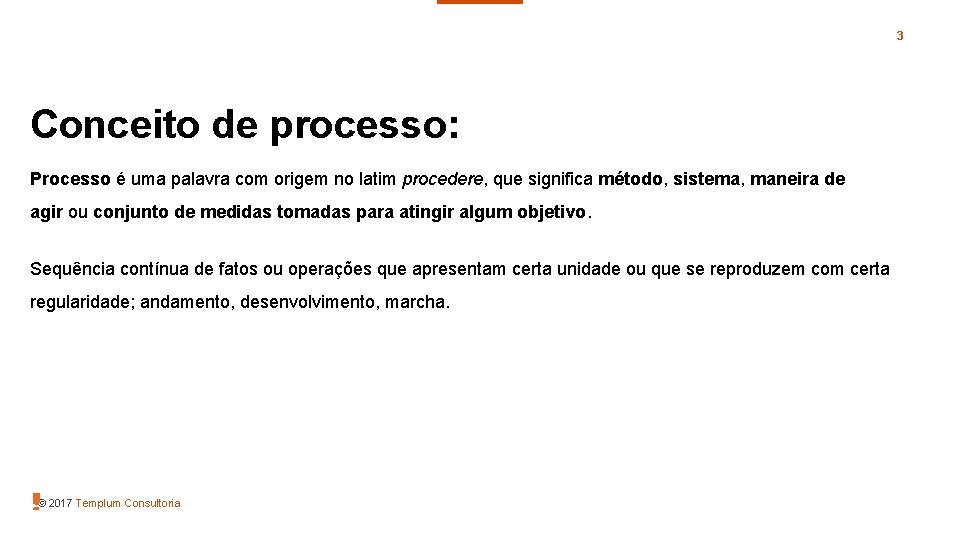 3 Conceito de processo: Processo é uma palavra com origem no latim procedere, que