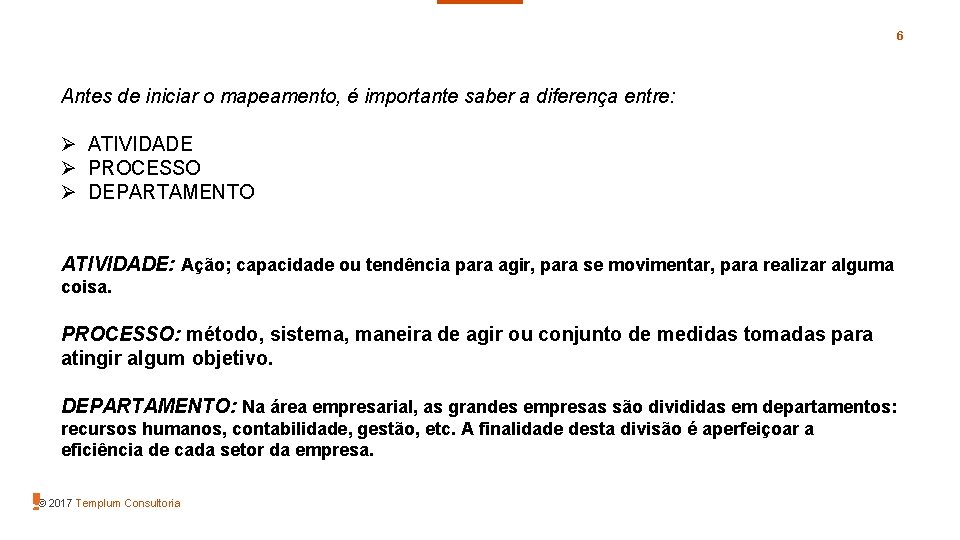 6 Antes de iniciar o mapeamento, é importante saber a diferença entre: Ø ATIVIDADE