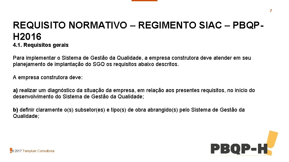 7 REQUISITO NORMATIVO – REGIMENTO SIAC – PBQPH 2016 4. 1. Requisitos gerais Para