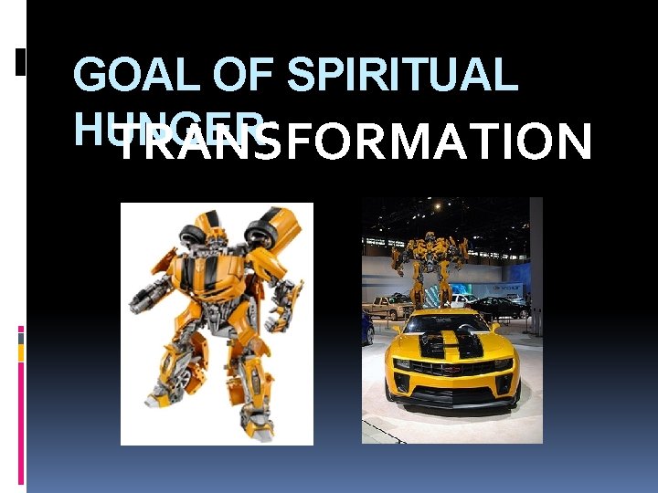 GOAL OF SPIRITUAL HUNGER: TRANSFORMATION 