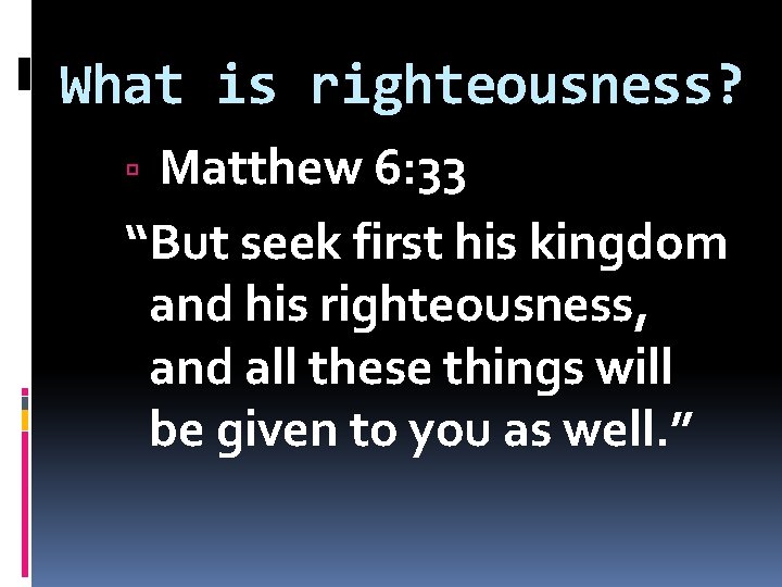 What is righteousness? Matthew 6: 33 “But seek first his kingdom and his righteousness,