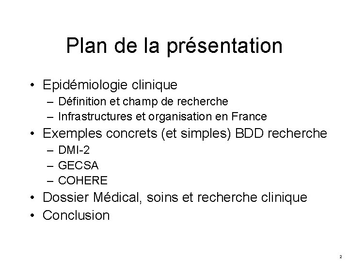 Plan de la présentation • Epidémiologie clinique – Définition et champ de recherche –