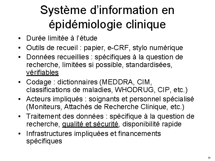 Système d’information en épidémiologie clinique • Durée limitée à l’étude • Outils de recueil