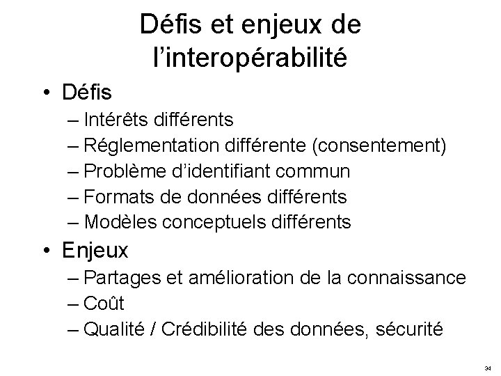 Défis et enjeux de l’interopérabilité • Défis – Intérêts différents – Réglementation différente (consentement)