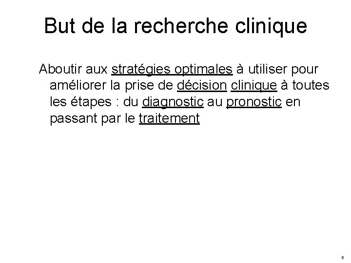 But de la recherche clinique Aboutir aux stratégies optimales à utiliser pour améliorer la