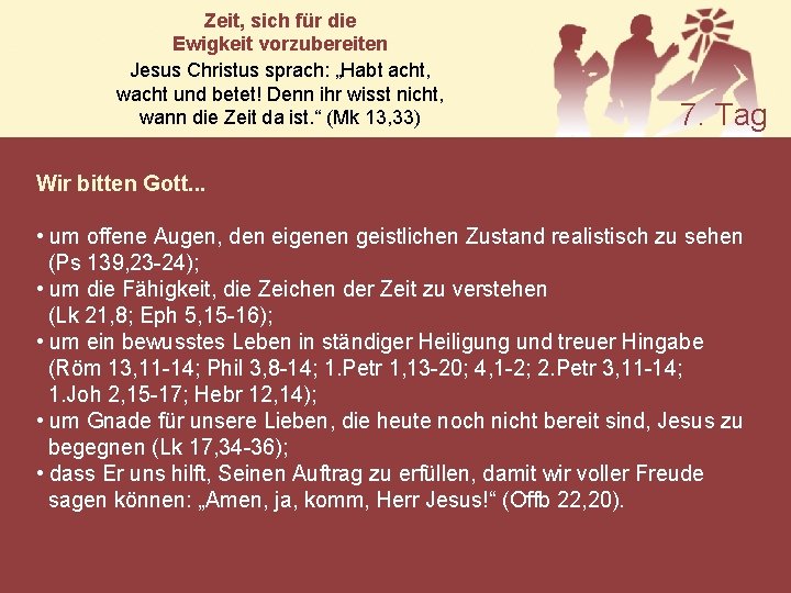 Zeit, sich für die Ewigkeit vorzubereiten Jesus Christus sprach: „Habt acht, wacht und betet!