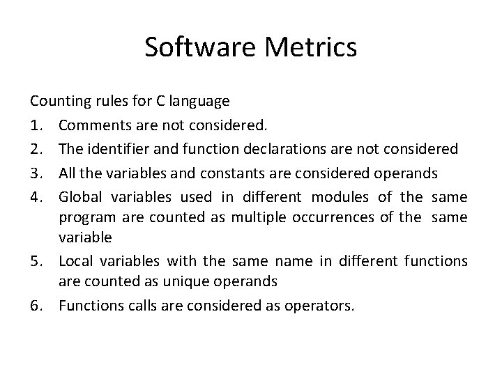 Software Metrics Counting rules for C language 1. Comments are not considered. 2. The