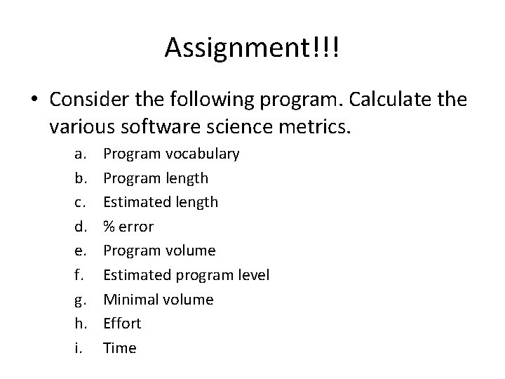 Assignment!!! • Consider the following program. Calculate the various software science metrics. a. b.