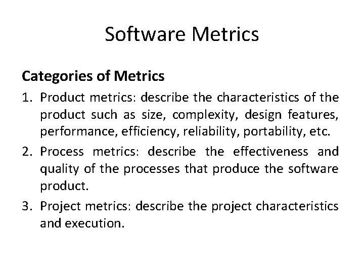 Software Metrics Categories of Metrics 1. Product metrics: describe the characteristics of the product