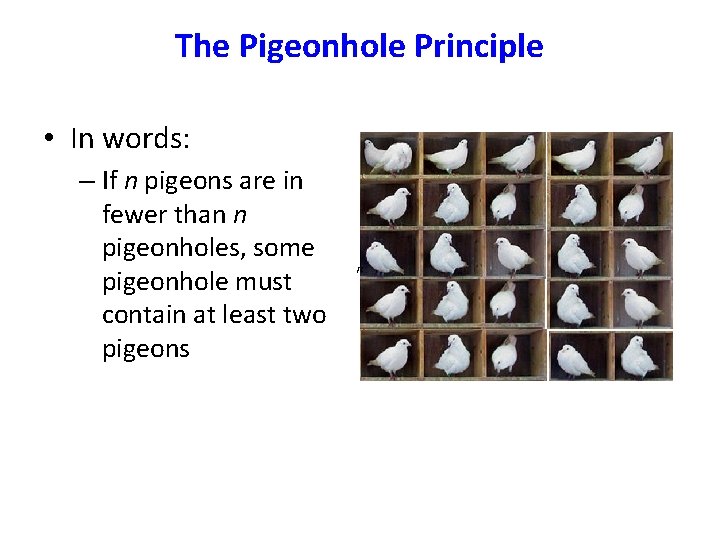 The Pigeonhole Principle • In words: – If n pigeons are in fewer than