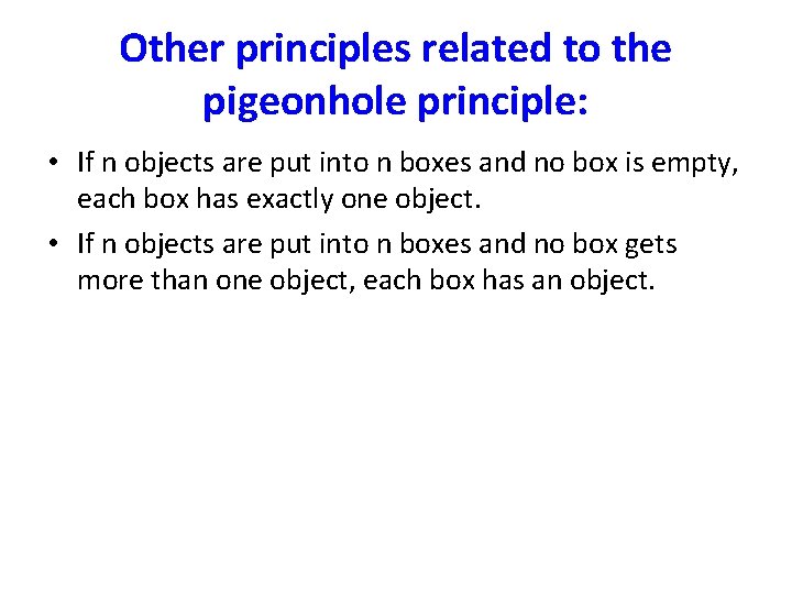 Other principles related to the pigeonhole principle: • If n objects are put into