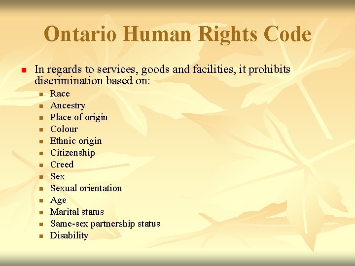 Ontario Human Rights Code n In regards to services, goods and facilities, it prohibits