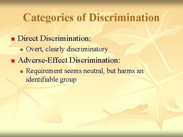 Categories of Discrimination n Direct Discrimination: n n Overt, clearly discriminatory Adverse-Effect Discrimination: n