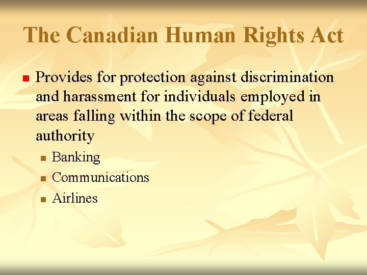 The Canadian Human Rights Act n Provides for protection against discrimination and harassment for