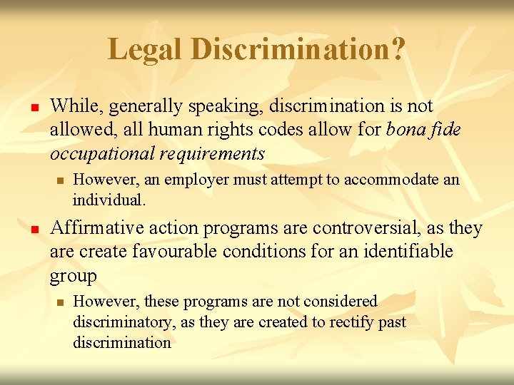 Legal Discrimination? n While, generally speaking, discrimination is not allowed, all human rights codes