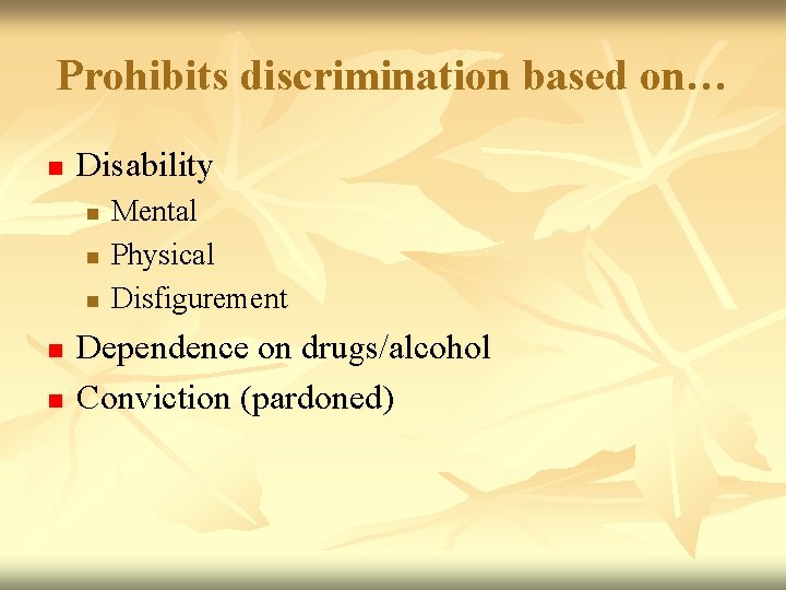 Prohibits discrimination based on… n Disability n n n Mental Physical Disfigurement Dependence on