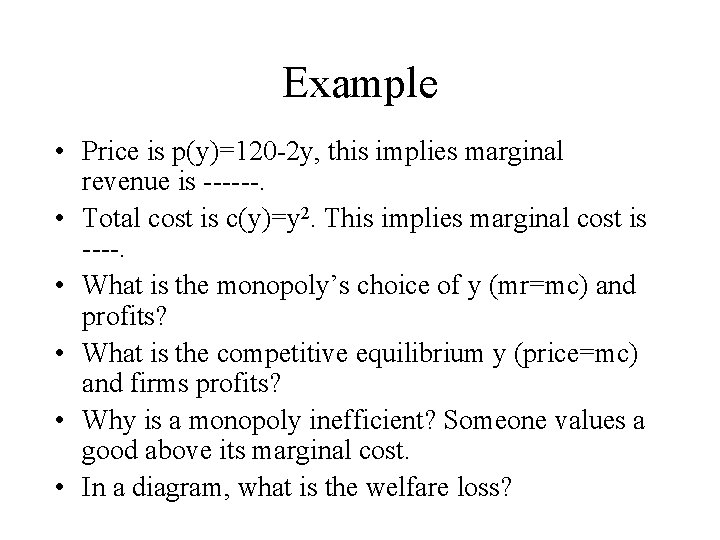 Example • Price is p(y)=120 -2 y, this implies marginal revenue is ------. •