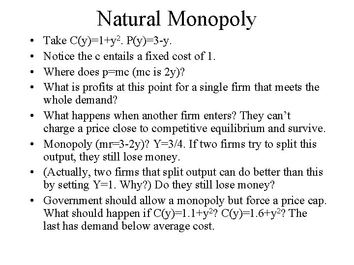 Natural Monopoly • • Take C(y)=1+y 2. P(y)=3 -y. Notice the c entails a