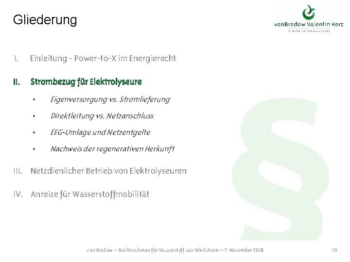 Gliederung I. Einleitung - Power-to-X im Energierecht II. Strombezug für Elektrolyseure • Eigenversorgung vs.