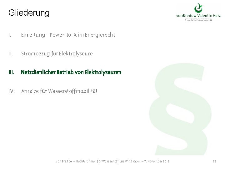 Gliederung I. Einleitung - Power-to-X im Energierecht II. Strombezug für Elektrolyseure III. Netzdienlicher Betrieb