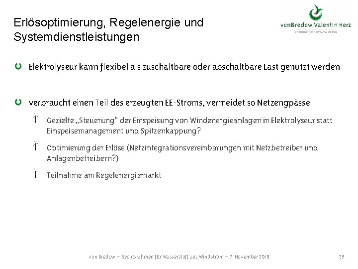 Erlösoptimierung, Regelenergie und Systemdienstleistungen Elektrolyseur kann flexibel als zuschaltbare oder abschaltbare Last genutzt werden