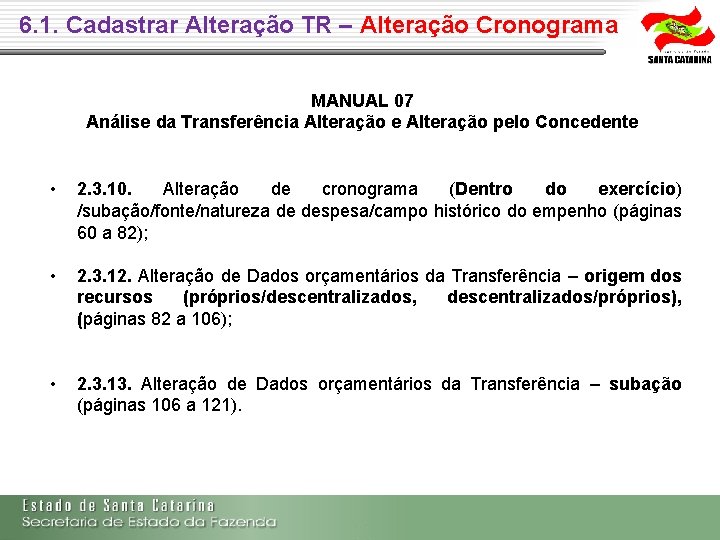 6. 1. Cadastrar Alteração TR – Alteração Cronograma MANUAL 07 Análise da Transferência Alteração 6. 1. Cadastrar Alteração TR – Alteração Cronograma MANUAL 07 Análise da Transferência Alteração
