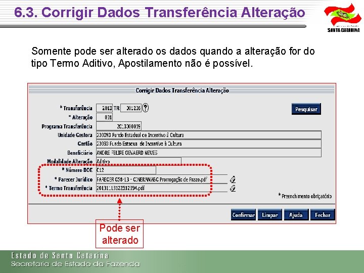 6. 3. Corrigir Dados Transferência Alteração Somente pode ser alterado os dados quando a 6. 3. Corrigir Dados Transferência Alteração Somente pode ser alterado os dados quando a