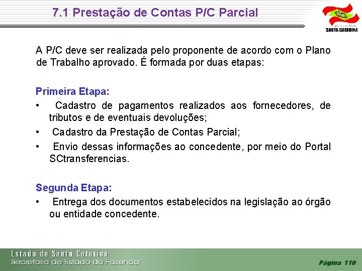 7. 1 Prestação de Contas P/C Parcial A P/C deve ser realizada pelo proponente 7. 1 Prestação de Contas P/C Parcial A P/C deve ser realizada pelo proponente