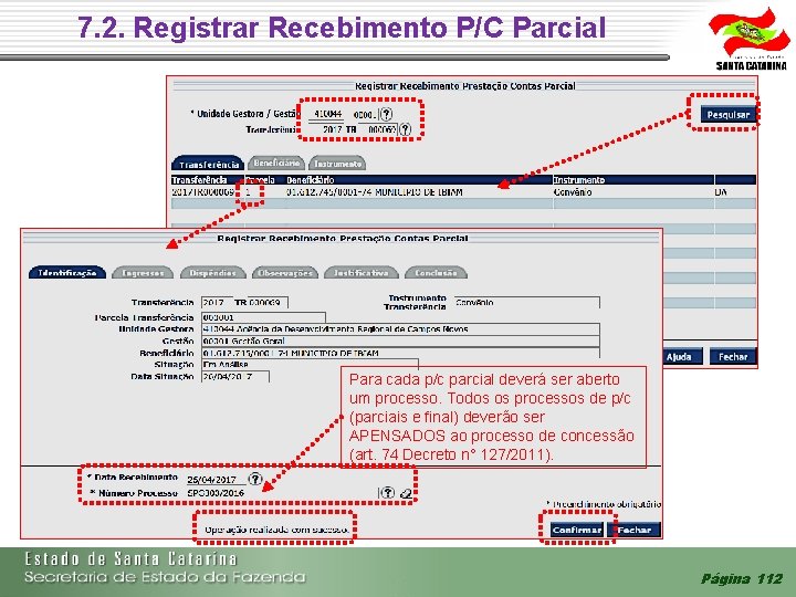 7. 2. Registrar Recebimento P/C Parcial Para cada p/c parcial deverá ser aberto um 7. 2. Registrar Recebimento P/C Parcial Para cada p/c parcial deverá ser aberto um