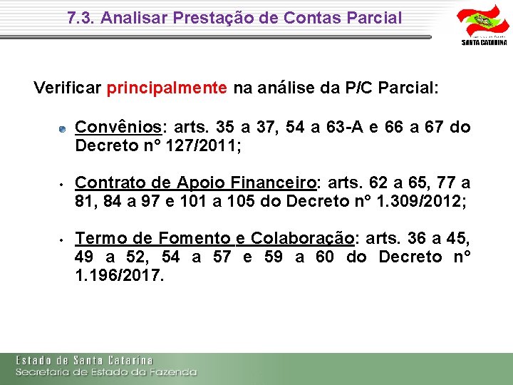 7. 3. Analisar Prestação de Contas Parcial Verificar principalmente na análise da P/C Parcial: 7. 3. Analisar Prestação de Contas Parcial Verificar principalmente na análise da P/C Parcial: