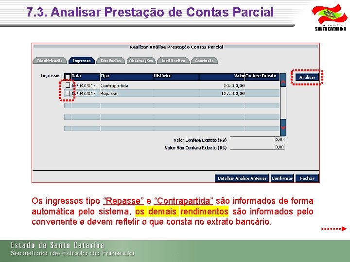 7. 3. Analisar Prestação de Contas Parcial Os ingressos tipo “Repasse” e “Contrapartida” são 7. 3. Analisar Prestação de Contas Parcial Os ingressos tipo “Repasse” e “Contrapartida” são