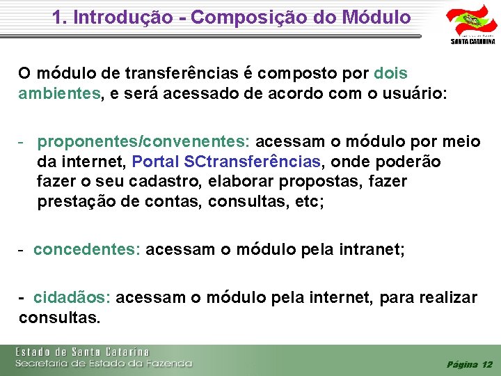 1. Introdução - Composição do Módulo O módulo de transferências é composto por dois 1. Introdução - Composição do Módulo O módulo de transferências é composto por dois