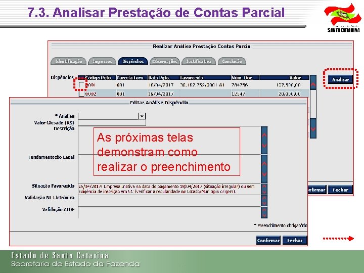 7. 3. Analisar Prestação de Contas Parcial As próximas telas demonstram como realizar o 7. 3. Analisar Prestação de Contas Parcial As próximas telas demonstram como realizar o