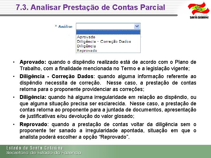7. 3. Analisar Prestação de Contas Parcial • Aprovado: quando o dispêndio realizado está 7. 3. Analisar Prestação de Contas Parcial • Aprovado: quando o dispêndio realizado está