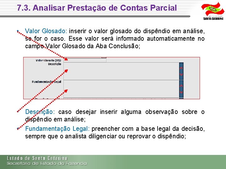 7. 3. Analisar Prestação de Contas Parcial • Valor Glosado: inserir o valor glosado 7. 3. Analisar Prestação de Contas Parcial • Valor Glosado: inserir o valor glosado