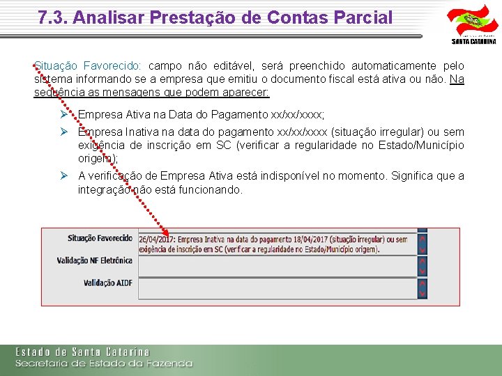 7. 3. Analisar Prestação de Contas Parcial Situação Favorecido: campo não editável, será preenchido 7. 3. Analisar Prestação de Contas Parcial Situação Favorecido: campo não editável, será preenchido
