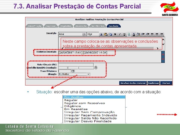 7. 3. Analisar Prestação de Contas Parcial Neste campo coloca-se as observações e conclusões 7. 3. Analisar Prestação de Contas Parcial Neste campo coloca-se as observações e conclusões