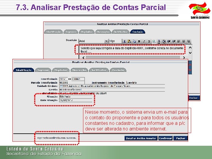 7. 3. Analisar Prestação de Contas Parcial Nesse momento, o sistema envia um e-mail 7. 3. Analisar Prestação de Contas Parcial Nesse momento, o sistema envia um e-mail