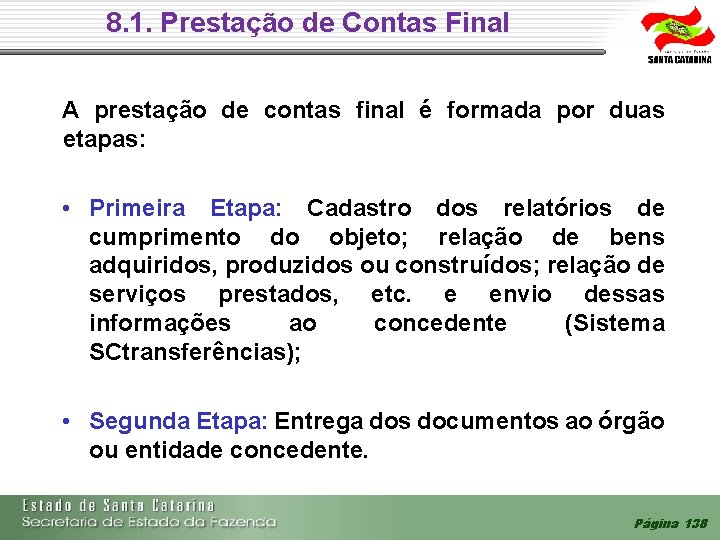 8. 1. Prestação de Contas Final A prestação de contas final é formada por 8. 1. Prestação de Contas Final A prestação de contas final é formada por