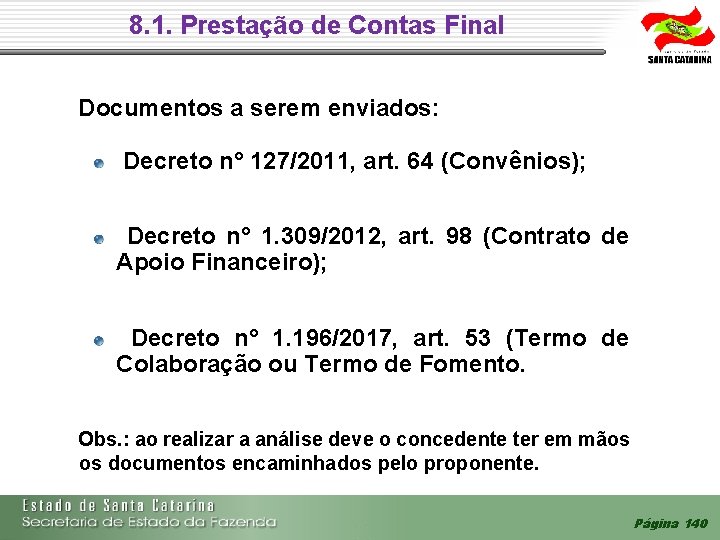 8. 1. Prestação de Contas Final Documentos a serem enviados: Decreto n° 127/2011, art. 8. 1. Prestação de Contas Final Documentos a serem enviados: Decreto n° 127/2011, art.