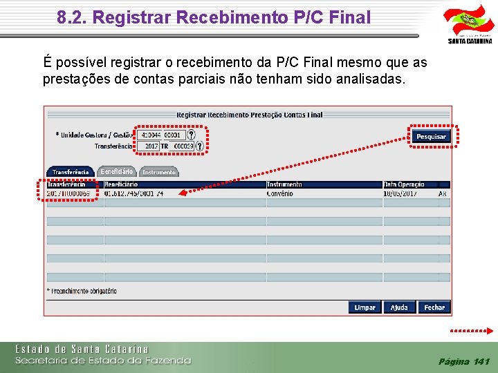 8. 2. Registrar Recebimento P/C Final É possível registrar o recebimento da P/C Final 8. 2. Registrar Recebimento P/C Final É possível registrar o recebimento da P/C Final