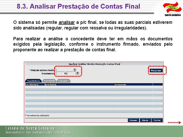 8. 3. Analisar Prestação de Contas Final O sistema só permite analisar a p/c 8. 3. Analisar Prestação de Contas Final O sistema só permite analisar a p/c